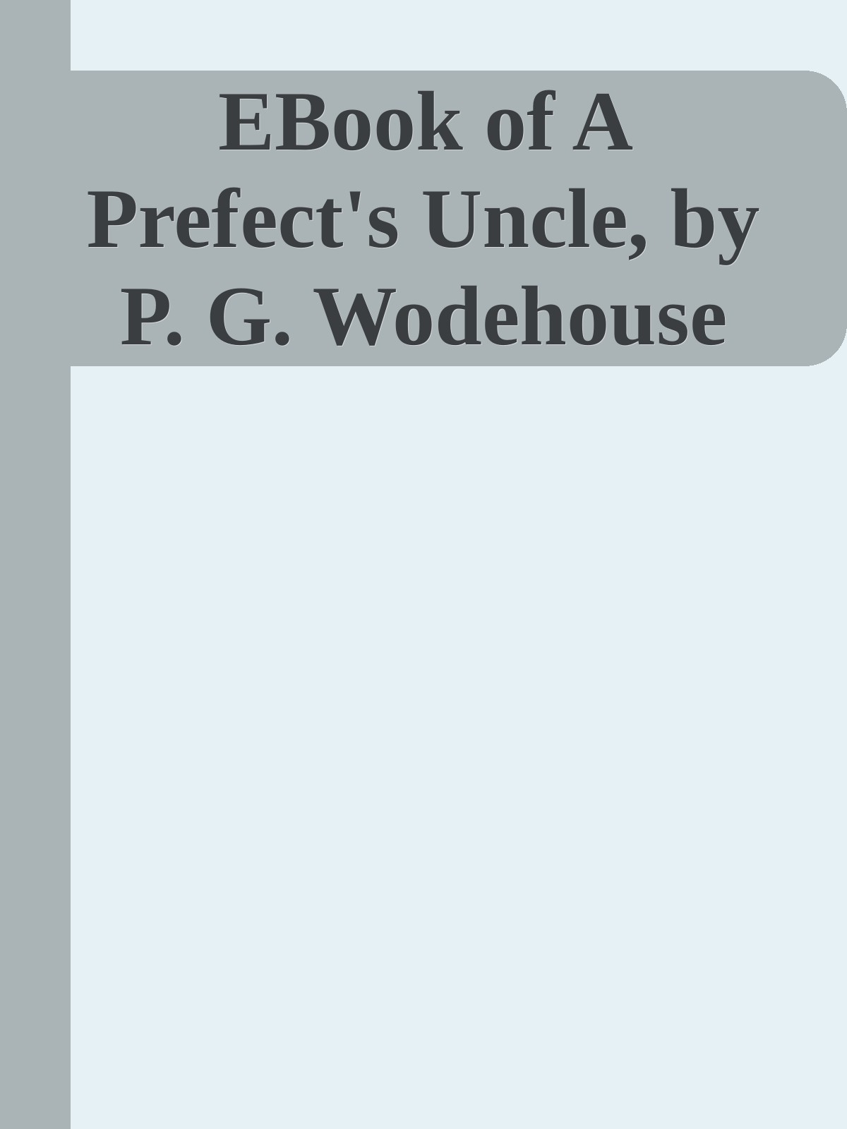EBook of A Prefect's Uncle, by P. G. Wodehouse