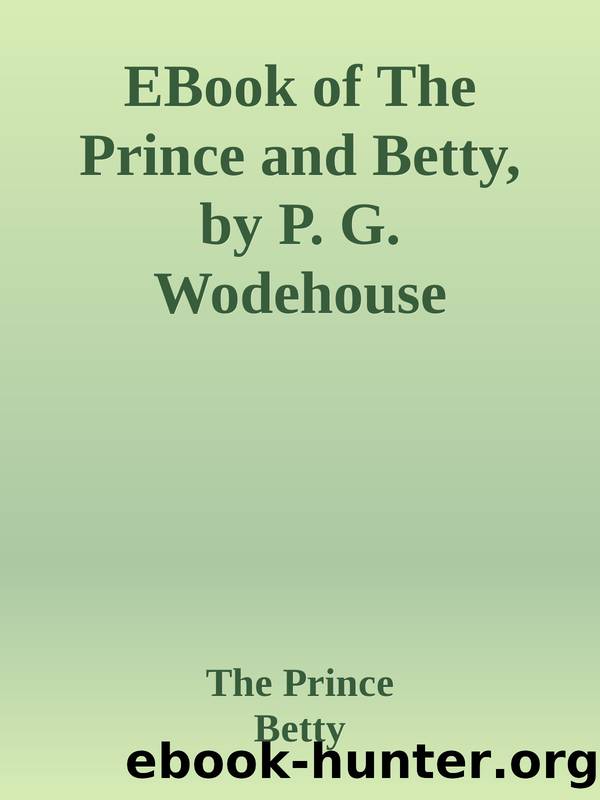 EBook of The Prince and Betty, by P. G. Wodehouse by The Prince & Betty