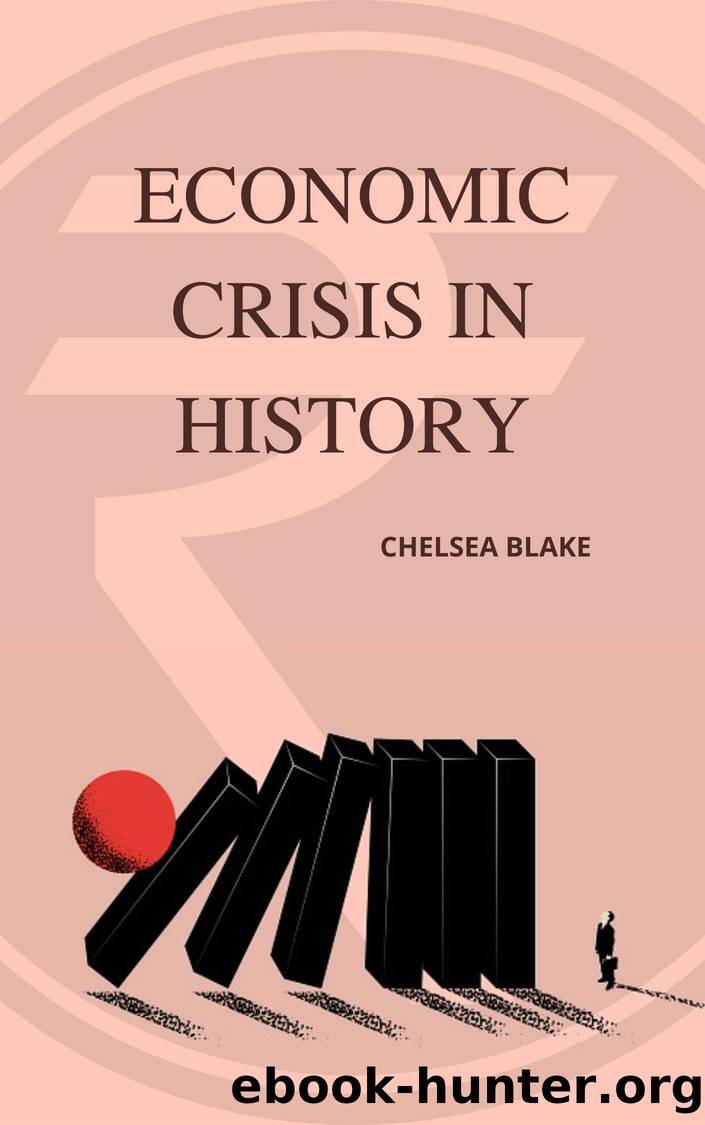 ECONOMIC CRISES IN HISTORY by BLAKE CHELSEA