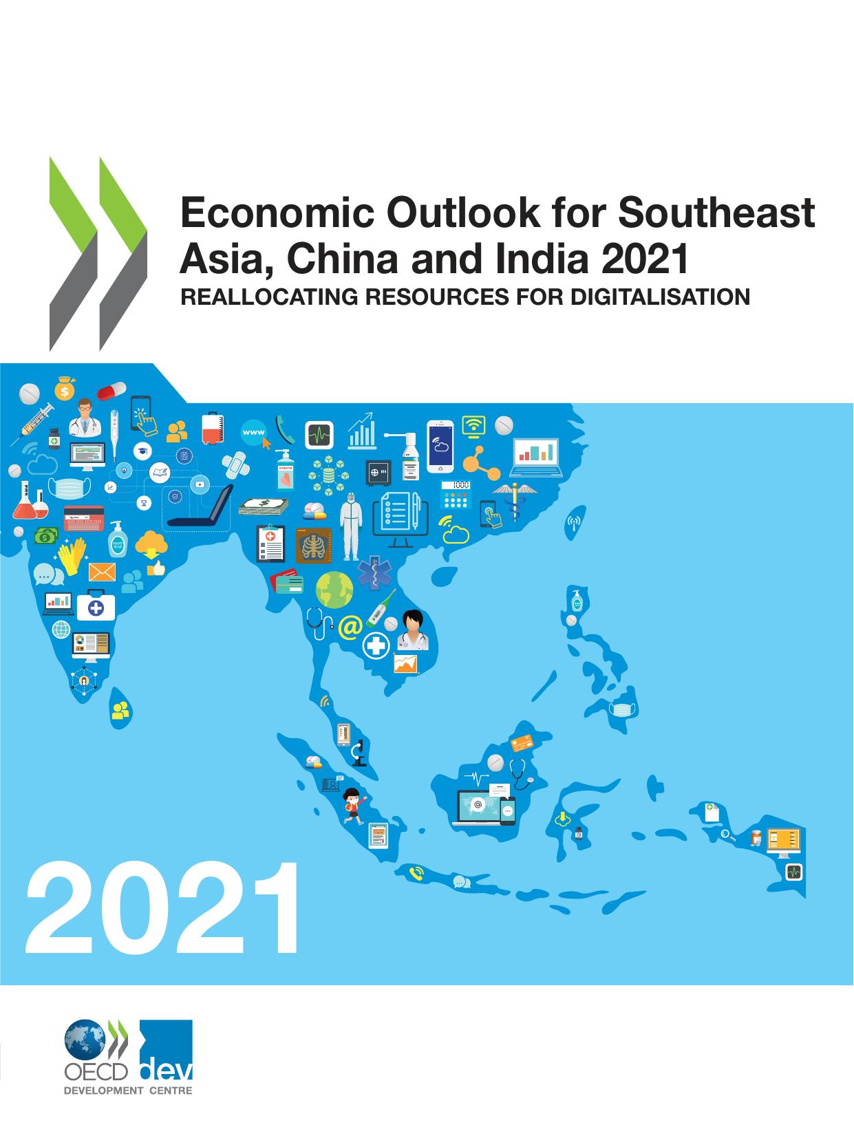 ECONOMIC OUTLOOK FOR SOUTHEAST ASIA, CHINA AND INDIA 2021 reallocating resources for... digitalisation. by ORGANISATION FOR ECONOMIC CO-OPERATION AND DEVELOPMENT