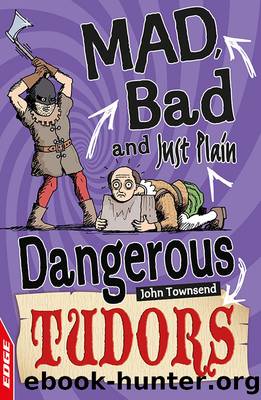 EDGE: Mad, Bad and Just Plain Dangerous: Tudors by John Townsend