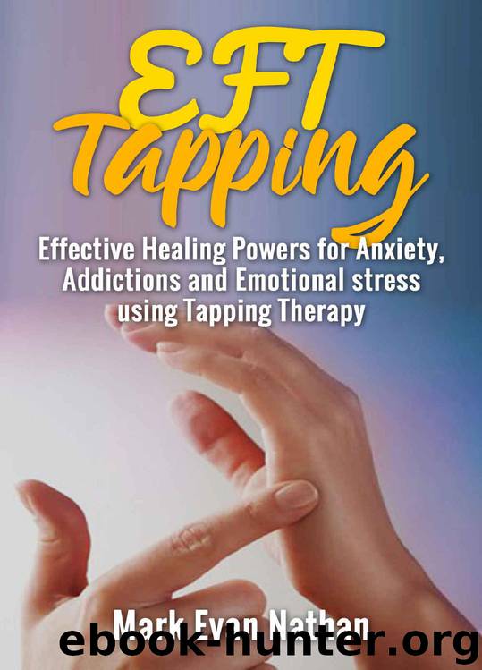 EFT Tapping: Effective Healing Powers for Anxiety,Addictions and Emotional Stress Using Tapping Therapy ( 30 day challenge) by Mark Evan Nathan