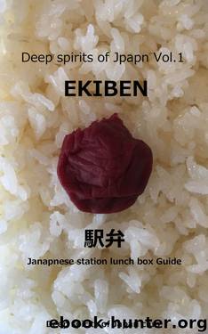 EKIBEN: Japanese station lunch box guide (Deep spirits of Japan Book 1) by Deep spirits of Japan club