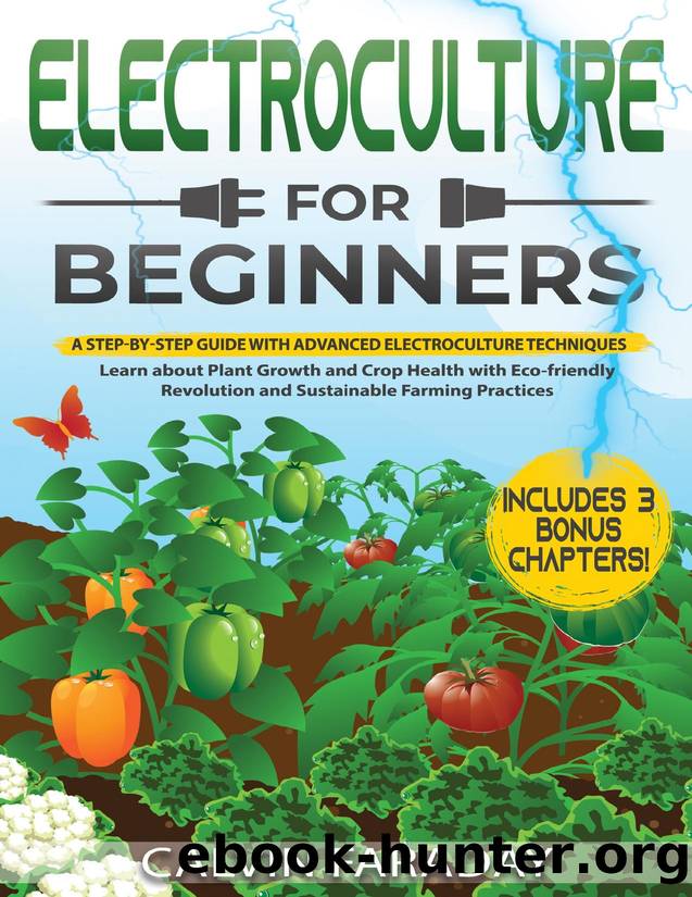 ELECTROCULTURE FOR BEGINNERS: A Step-by-Step Guide with Advanced Electroculture Techniques| Learn about Plant Growth and Crop Health with Eco-friendly Revolution and Sustainable Farming Practices by FARADAY CALVIN
