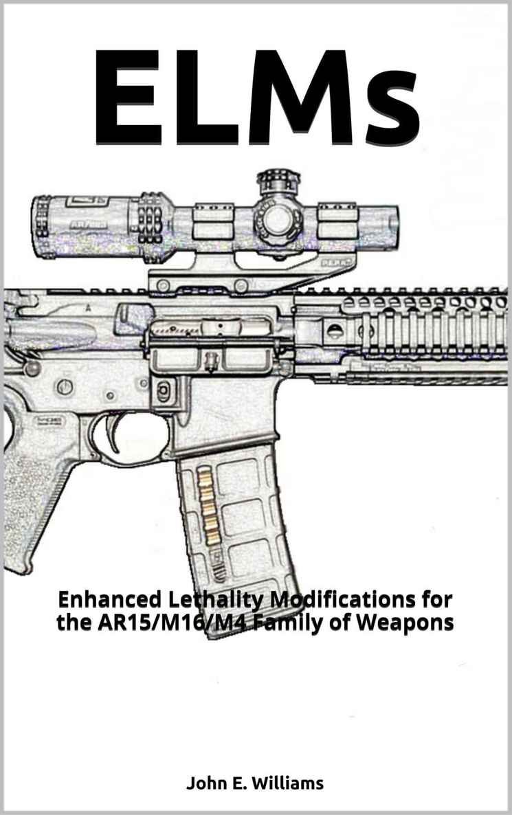 ELMs: Enhanced Lethality Modifications for the AR15/M16/M4 Family of Weapons
