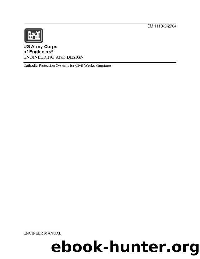 EM 1110-2-2704, Cathodic Protection Systems (CPS) For Civil Works (CW) Structures by CECW-CE