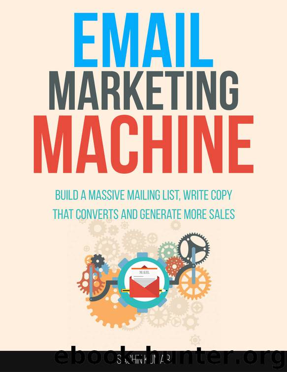 EMAIL MARKETING MACHINE: Build A Massive Mailing List, Write Copy That Converts And Generate More Sales, Multiple Streams Of Online Income by Sachin Kumar