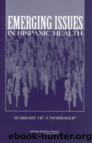 EMERGING ISSUES IN HISPANIC HEALTH: SUMMARY OF A WORKSHOP by National Research Council of the National Academies