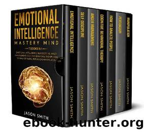 EMOTIONAL INTELLIGENCE: MASTERY MIND 7 BOOKS IN 1: Emotional Intelligence, Self Discipline, Anger Management, Cognitive Behavioral Therapy, How to Analyze ... Persuasion, Manipulation (EQ applied) by Jason Smith