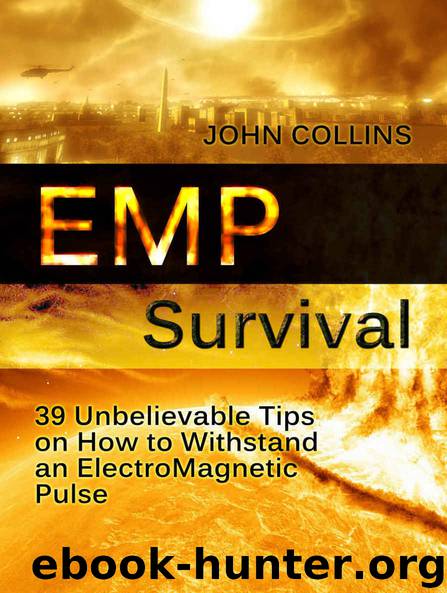 EMP Survival: 39 Unbelievable Tips on How to Withstand an ElectroMagnetic Pulse (Survival, EMP Survival, emp survival fiction) by John Collins