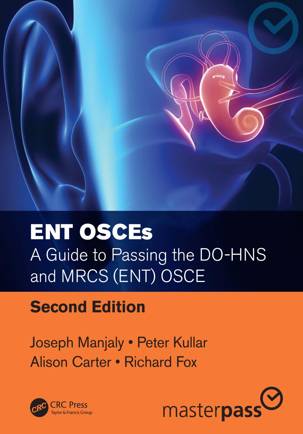 ENT OSCEs: A Guide to Passing the DO-HNS and MRCS (ENT) OSCE, Second Edition by Joseph Manjaly Peter Kullar Alison Carter and Richard Fox