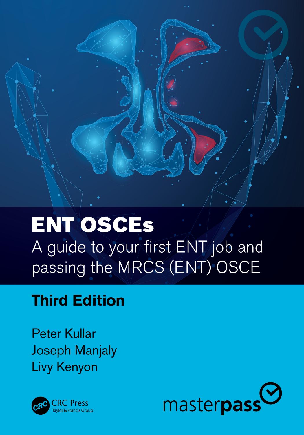 ENT OSCEs: A guide to your first ENT job and passing the MRCS (ENT) OSCE by Peter Kullar Joseph Manjaly Livy Kenyon