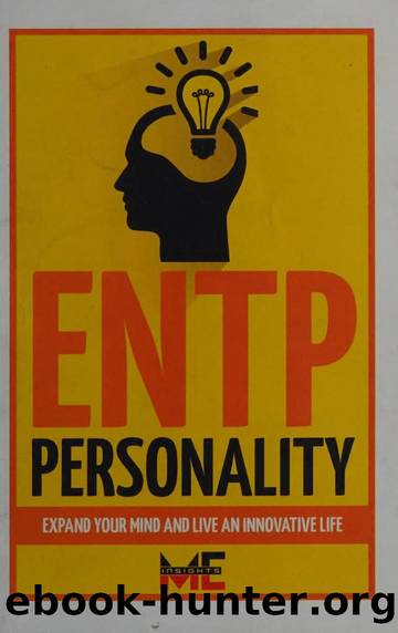 ENTP Personality: Expand Your Mind And Live An Innovative Life by ME Insights