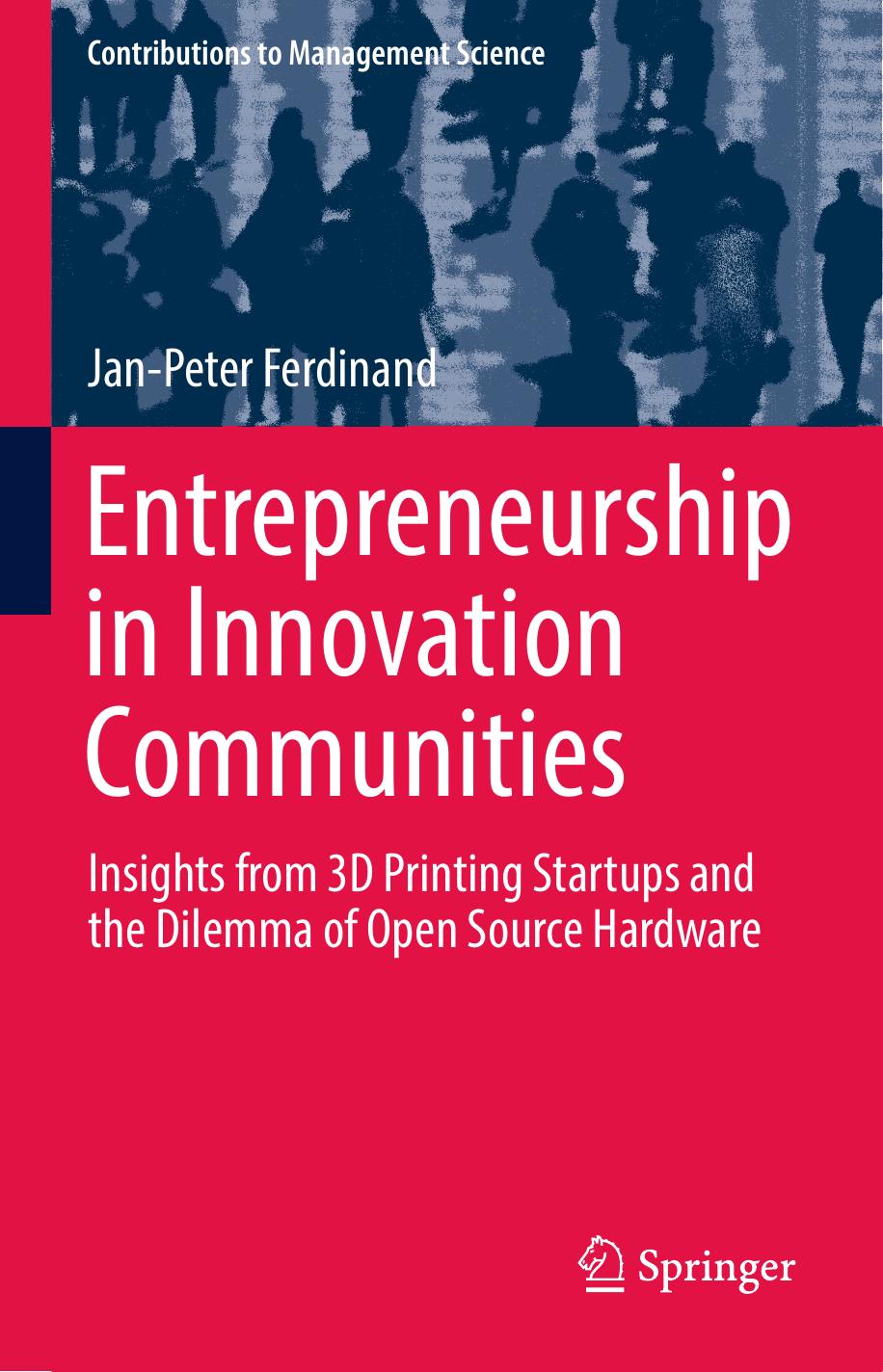 ENTREPRENEURSHIP IN INNOVATION COMMUNITIES : insights from 3d printing startups and the... dilemma of open source hardware by FERDINAND JAN-PETER