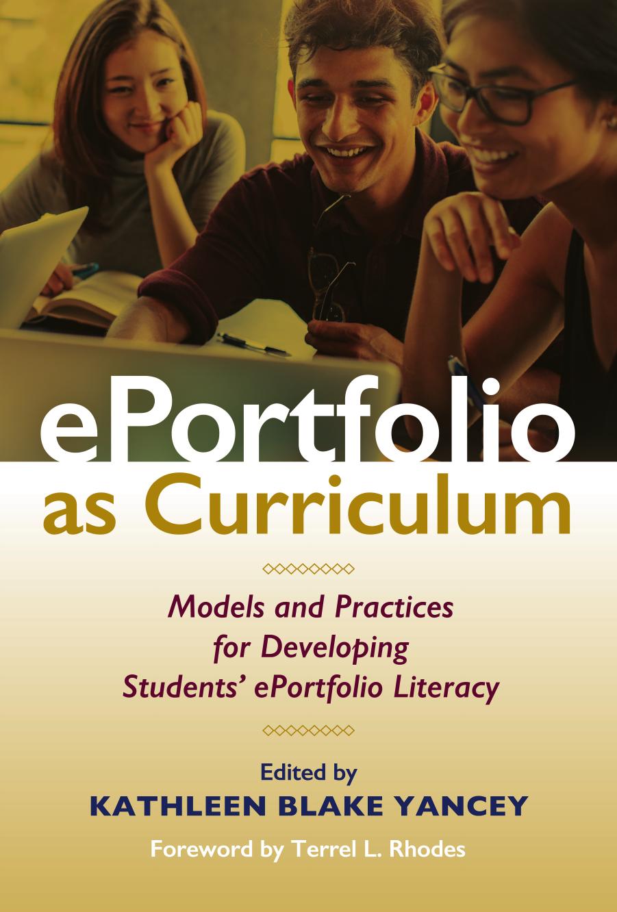 EPortfolio As Curriculum: Models and Practices for Developing Students' EPortfolio Literacy by Kathleen Blake Yancey; Terrel L. Rhodes