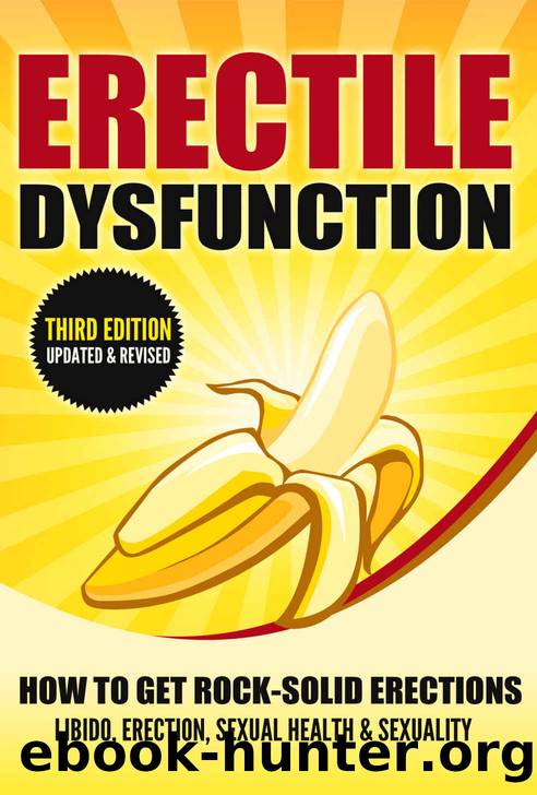 ERECTILE DYSFUNCTION: How To Get Rock-Solid Erections - Libido, Erection, Sexual Health & Sexuality (Prostate, ED, Testosterone, Kegel, Performance Anxiety, Premature Ejaculation, Orgasm) by Michael J. Howard