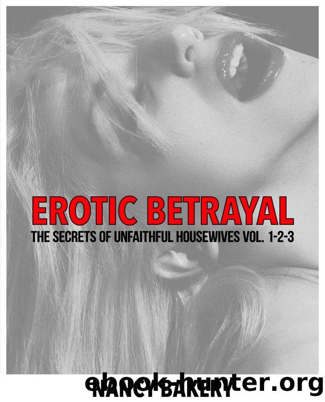EROTIC BETRAYAL: The Secrets Of Unfaithful Housewives VOL. 1-2-3 by Bakery Nancy