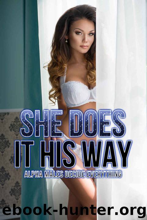 EROTICA: SHE DOES IT HIS WAY, ALPHA MALES DECIDE EVERYTHING by Jasmine Chaletra