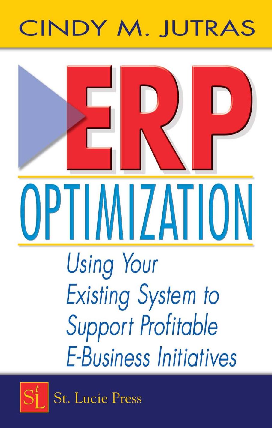 ERP Optimization: Using Your Existing System to Support Profitable E-Business Initiatives by Cindy Jutras