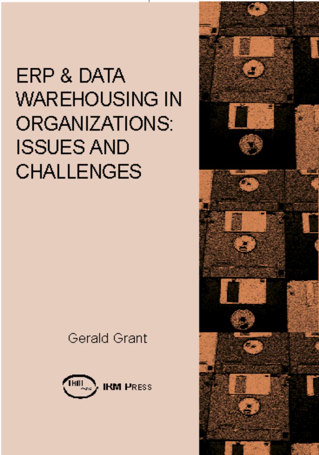 ERP and Data Warehousing in Organizations: Issues and Challenges by Gerald G. Grant