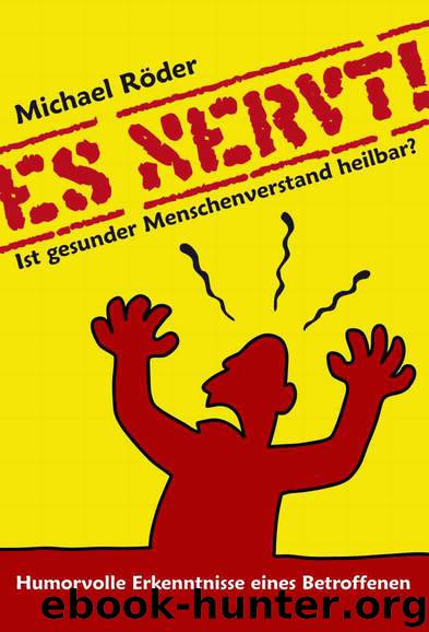 ES NERVT ! Ist gesunder Menschenverstand heilbar? (German Edition) by Röder Michael