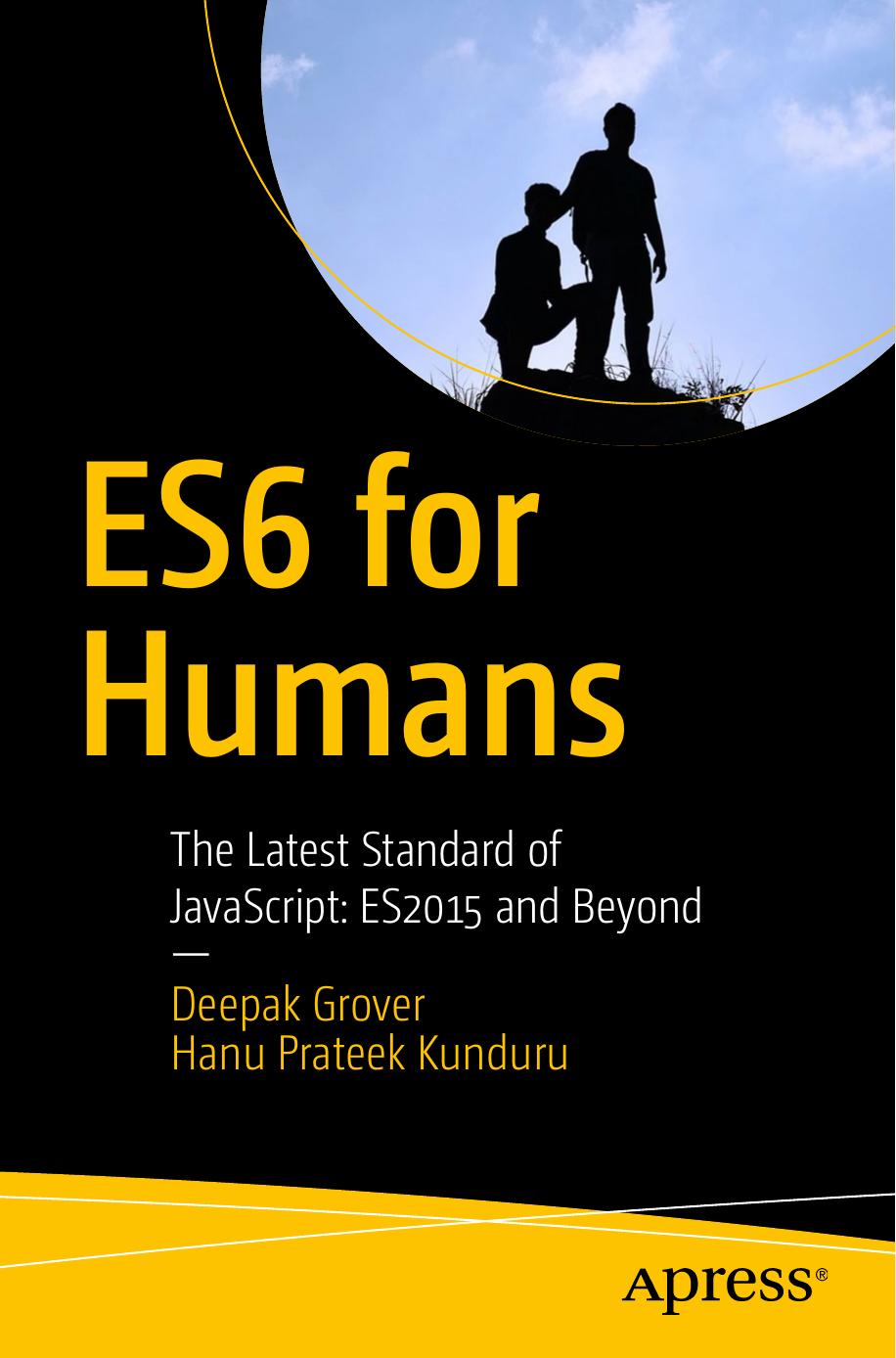 ES6 for Humans: The Latest Standard of JavaScript: ES2015 and Beyond by Deepak Grover Hanu Prateek Kunduru (auth.)