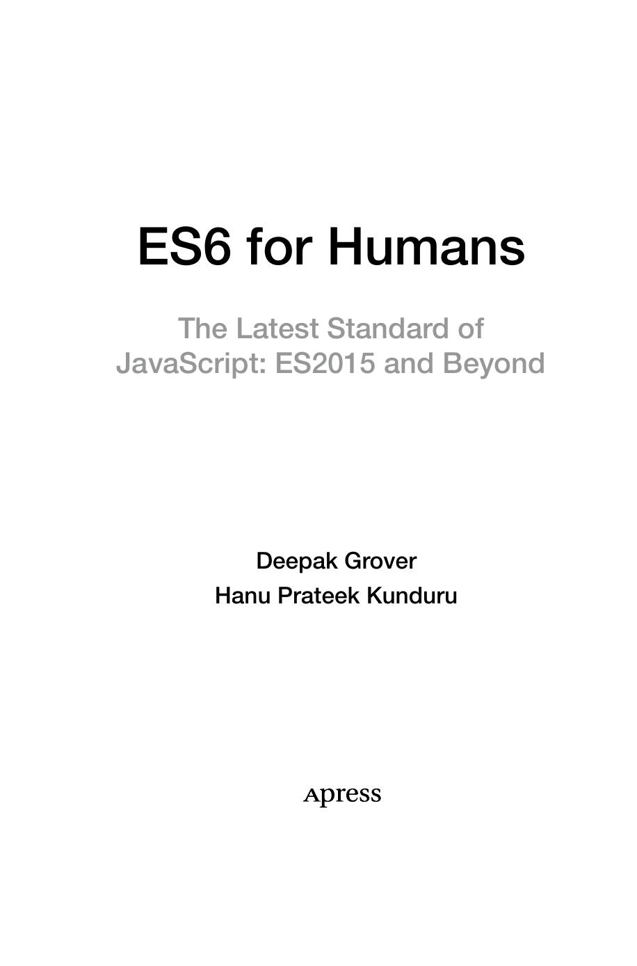 ES6 for Humans. The Latest Standard of JavaScript: ES2015 and beyond by Deepak Grover Hanu Prateek Kunduru