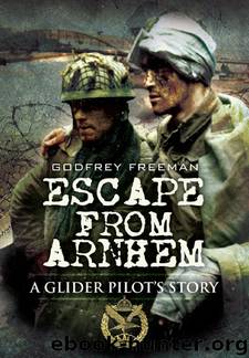 ESCAPE FROM ARNHEM: A Glider Pilot's Story by Godfrey Freeman