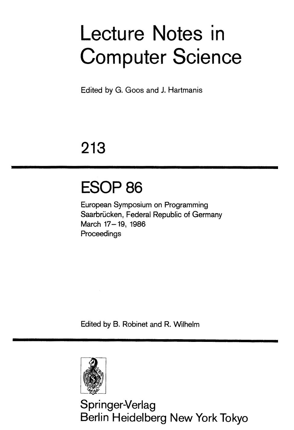 ESOP 86: European Symposium on Programming SaarbrÃ¼cken, Federal Republic of Germany March 17â19, 1986 Proceedings by Mads Dam Frank Jensen (auth.) Bernard Robinet Reinhard Wilhelm (eds.)