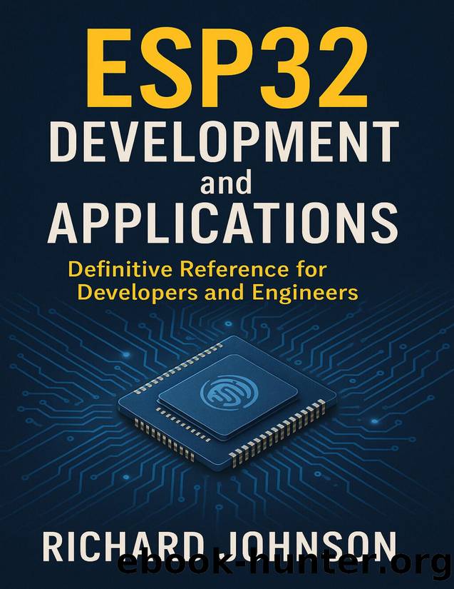 ESP32 Development and ApplicationsDefinitive Reference for Developers and Engineers by Richard Johnson