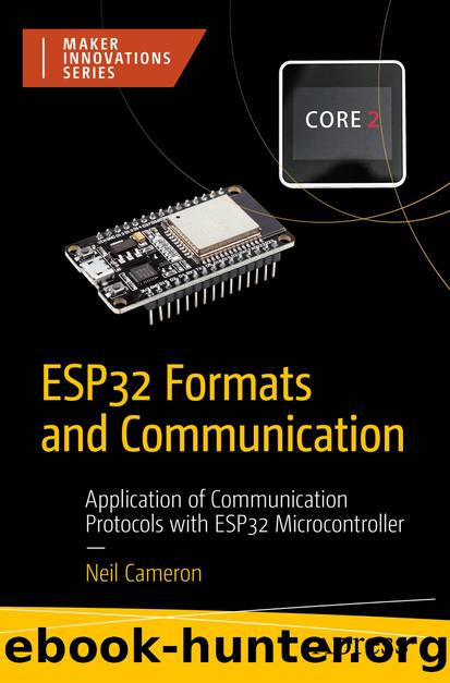 ESP32 Formats and Communication: Application of Communication Protocols with ESP32 Microcontroller by Neil Cameron