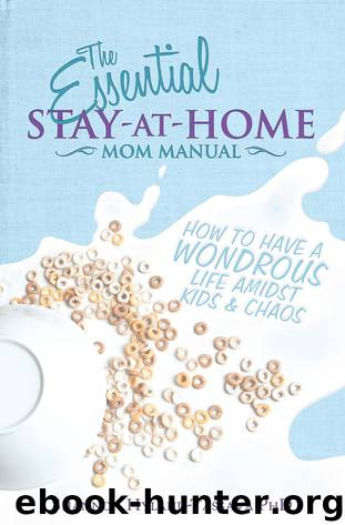 ESSENTIAL STAY-AT-HOME MOM MANUAL: HOW TO HAVE A WONDROUS LIFE AMIDST KIDS AND CHAOS by Shannon Hyland-Tassava