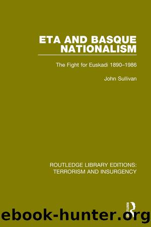ETA and Basque Nationalism (RLE: Terrorism & Insurgency): The Fight for Euskadi 1890-1986 by John L. Sullivan