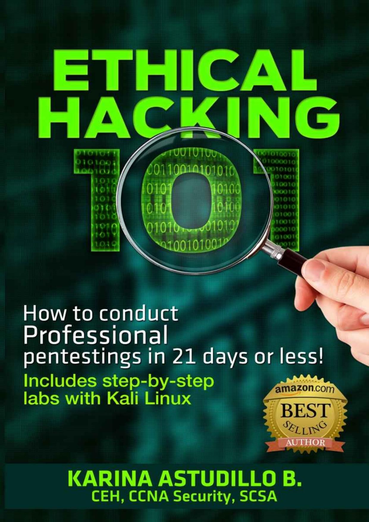 ETHICAL HACKING 101: How to conduct professional pentestings in 21 days or less! (How to hack) by Karina Astudillo B