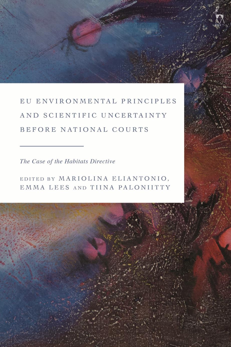 EU Environmental Principles and Scientific Uncertainty before National Courts: The Case of the Habitats Directive by Mariolina Eliantonio Emma Lees Tiina Paloniitty
