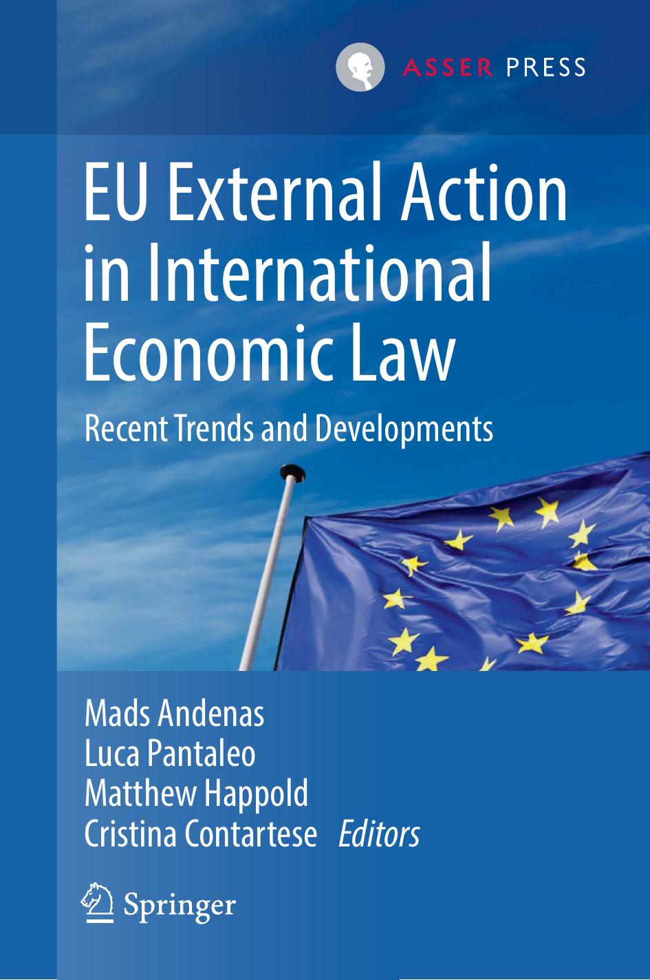 EU External Action In International Economic Law: Recent Trends And Developments by Mads Andenas Luca Pantaleo Matthew Happold Cristina Contartese