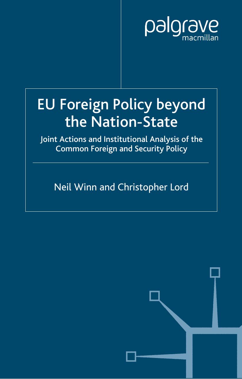 EU Foreign Policy Beyond the Nation-State: Joint Actions and Institutional Analysis of the Common Foreign and Security Policy by Neil Winn Christopher Lord