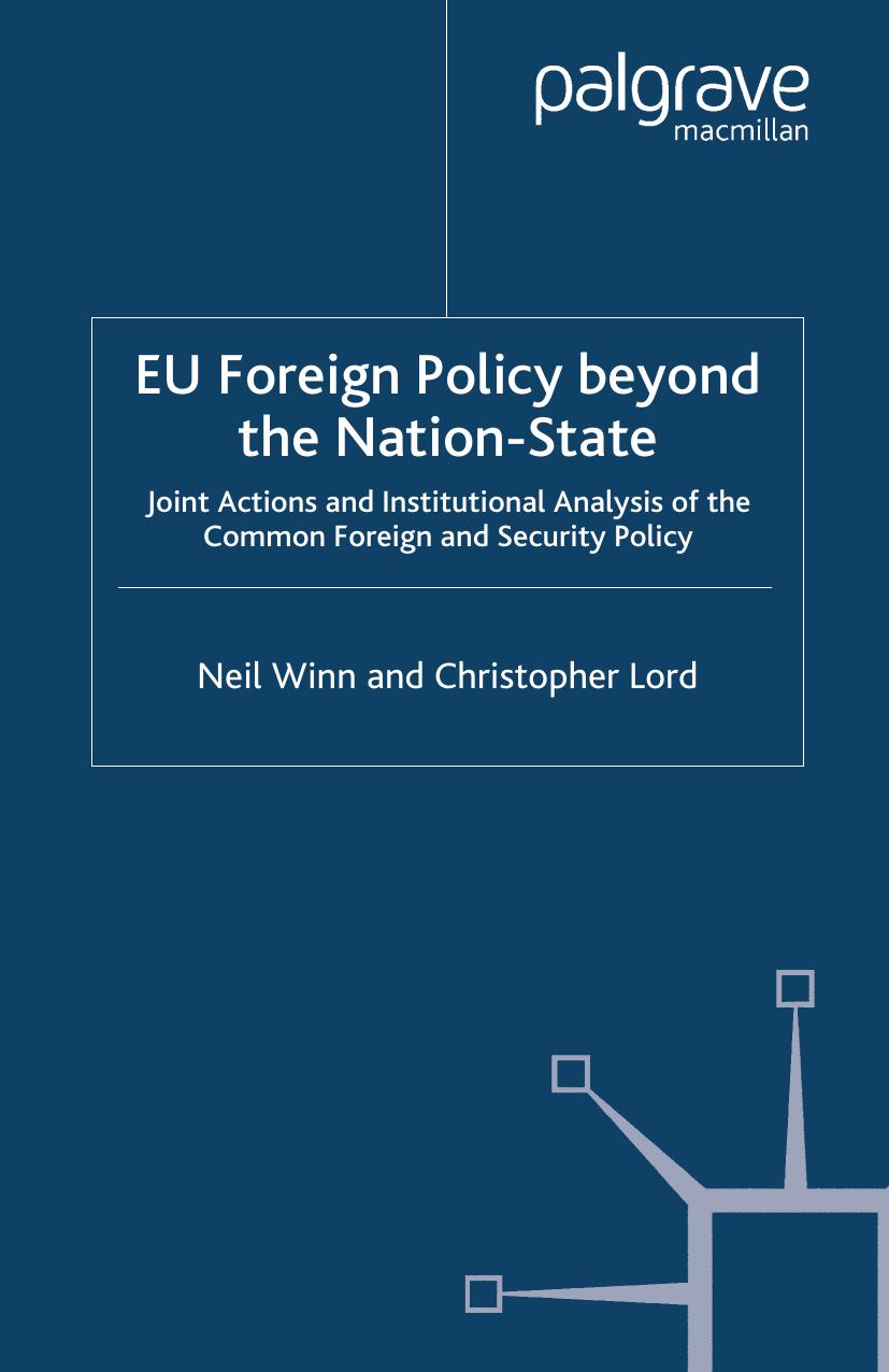 EU Foreign Policy beyond the Nation-State: Joint Actions and Institutional Analysis of the Common Foreign and Security Policy by Neil Winn Christopher Lord (auth.)