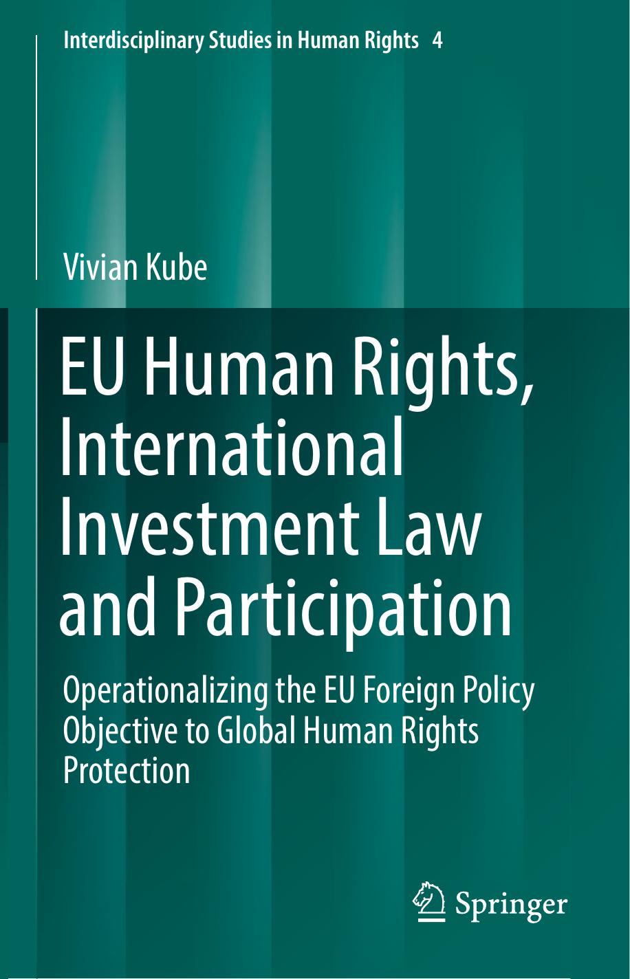 EU Human Rights, International Investment Law And Participation: Operationalizing The EU Foreign Policy Objective To Global Human Rights Protection by Vivian Kube