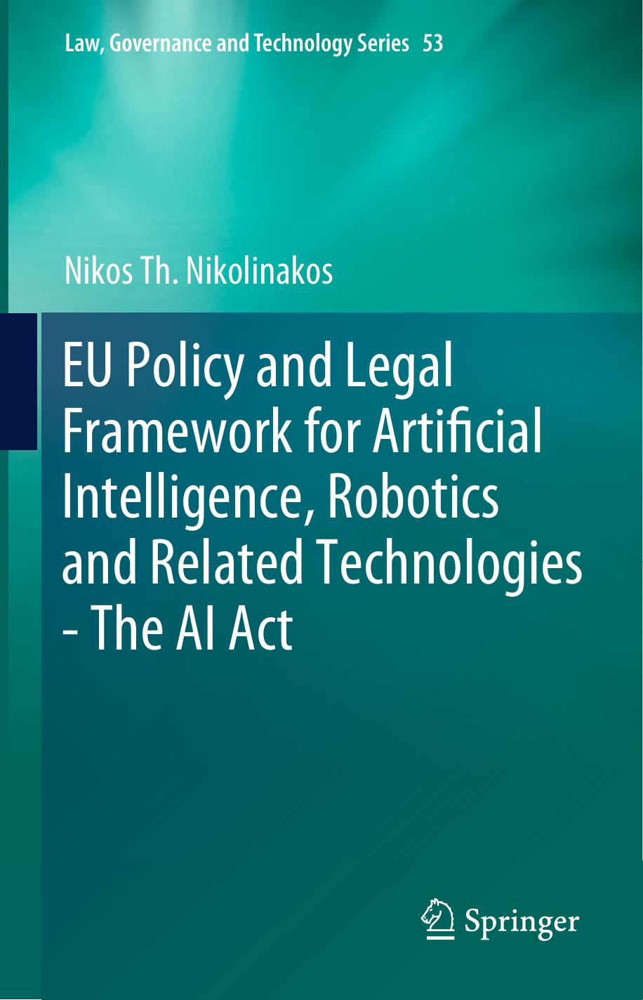 EU Policy and Legal Framework for Artificial Intelligence, Robotics and Related Technologies - The AI Act by Nikos Th. Nikolinakos