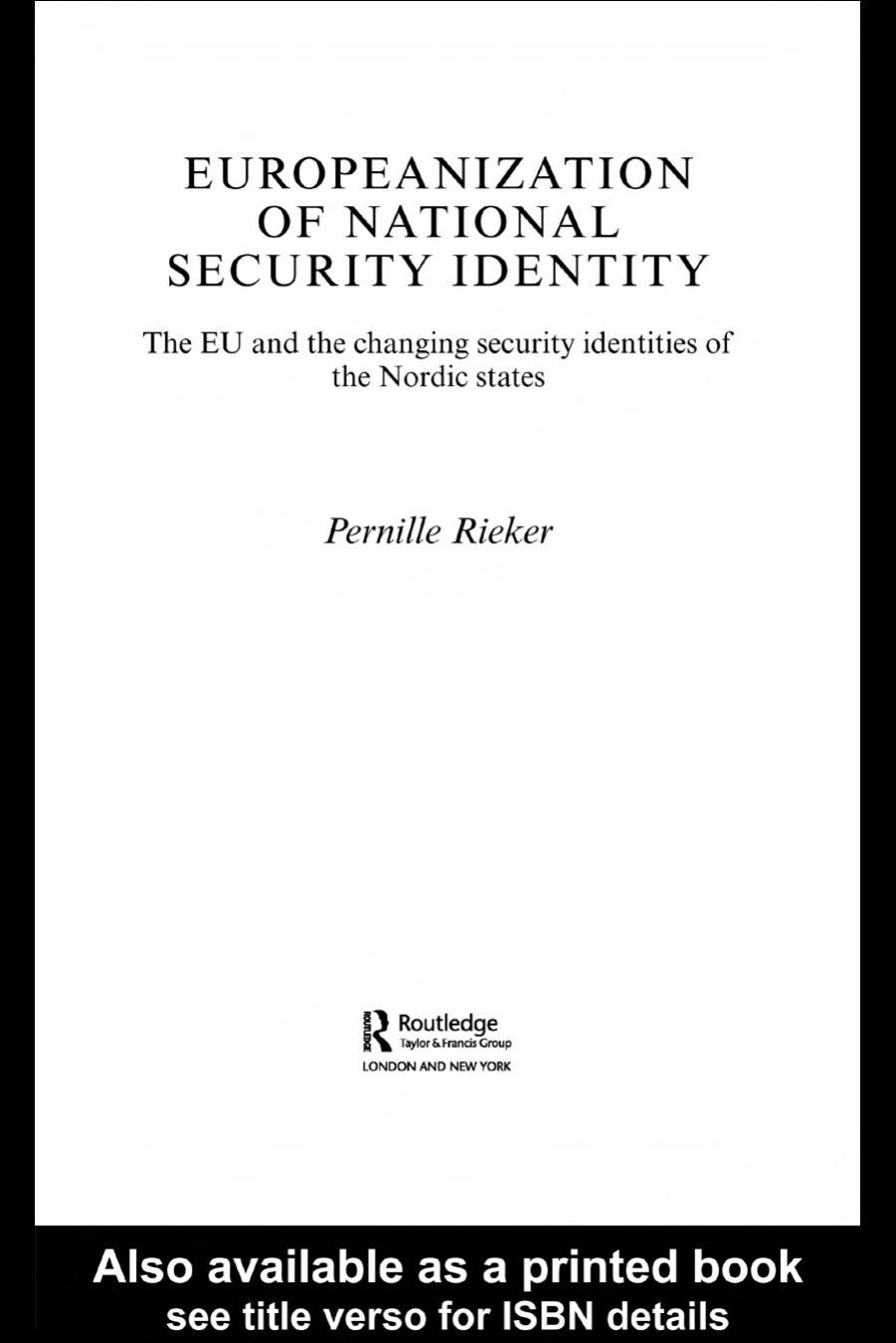 EUROPEANIZATION OF NATIONAL SECURITY IDENTITY: The EU and the Changing Security Identities of the Nordic States by Pernille Rieker