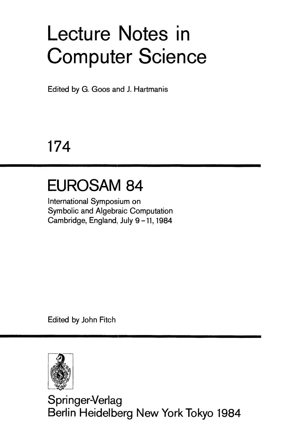EUROSAM 84: International Symposium on Symbolic and Algebraic Computation Cambridge, England, July 9â11, 1984 by John Fitch (eds.)