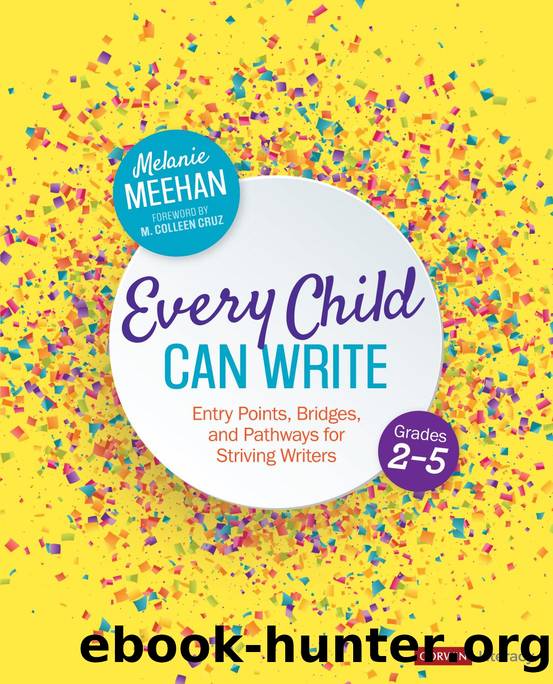 EVERY CHILD CAN WRITE: ENTRY POINTS, BRIDGES, AND PATHWAYS FOR STRIVING WRITERS by MELANIE MEEHAN