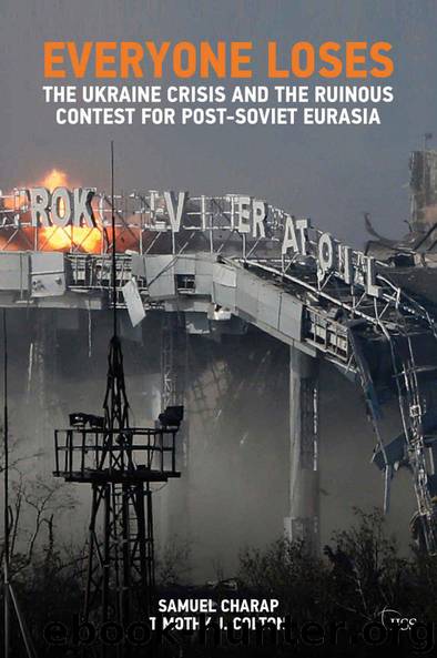 EVERYONE LOSES: The Ukraine Crisis and the Ruinous Contest for Post-Soviet Eurasia (Adelphi Book 460) by Charap Samuel & Colton Timothy J