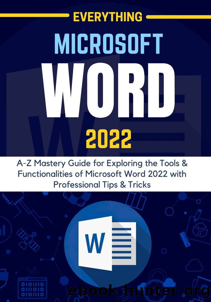 EVERYTHING MICROSOFT WORD 2022: A-Z Mastery Guide for Exploring the Tools and Functionalities of Microsoft Word 2022 with Professional Tips & Tricks by BINN CARTY
