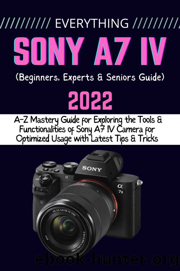 EVERYTHING SONY A7 IV by BINN CARTY