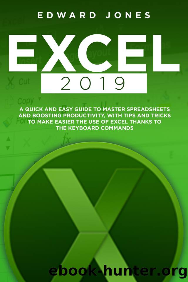 EXCEL 2019: A Quick And Easy Guide To Master Spreadsheets And Boosting Productivity, With Tips And Tricks To Make Easier The use Of Excel Thanks To The Keyboard Commands by Jones Edward