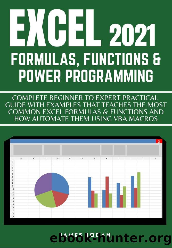 EXCEL 2021 FORMULAS, FUNCTIONS & POWER PROGRAMMING: COMPLETE BEGINNER TO EXPERT PRACTICAL GUIDE WITH EXAMPLES THAT TEACHES THE MOST COMMON EXCEL FORMULAS & FUNCTIONS & HOW AUTOMATE THEM USING VBA MA by JODAN JAMES