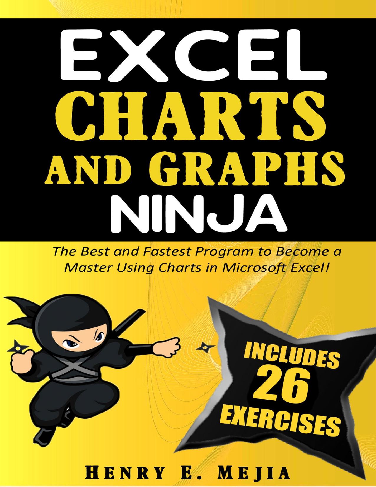 EXCEL CHARTS AND GRAPHS NINJA: The Best and Fastest Program to Become a Master Using Charts and Graphs in Microsoft Excel! by Mejia Henry E