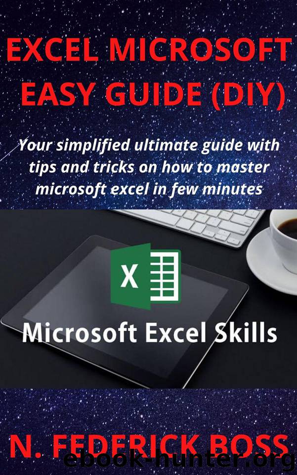 EXCEL MICROSOFT EASY GUIDE (DIY): Your simplified ultimate guide with tips and tricks on how to master microsoft excel in few minutes by BOSS N. FEDERICK